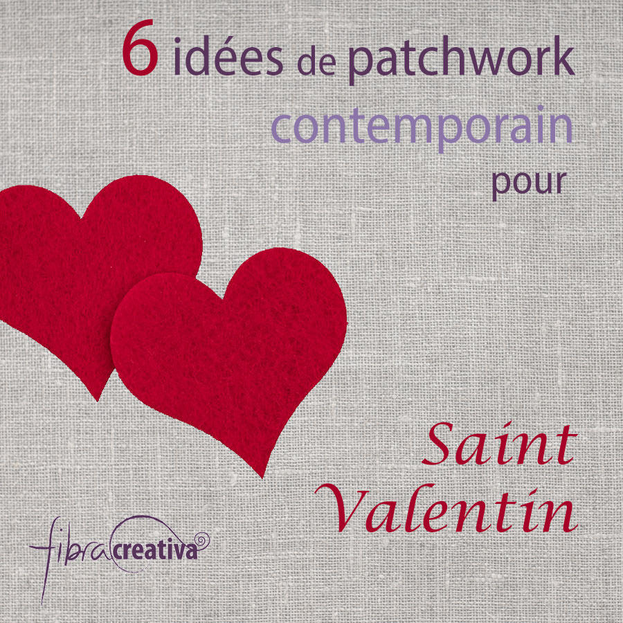 6 idees de patchwork contemporain pour Saint Valentin